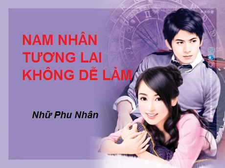 nam nhan tuong lai khong de lam - Top 3 truyện ngôn tình hấp dẫn, lôi cuốn, đặc sắc trong tháng 8/2018