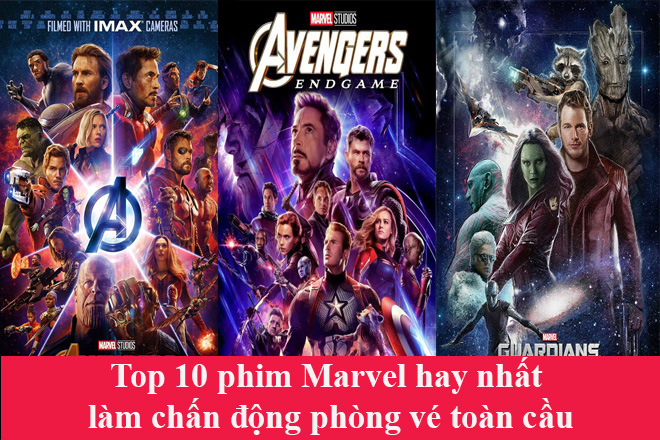 Top 10 phim Marvel hay nhất làm chấn động phòng vé toàn cầu